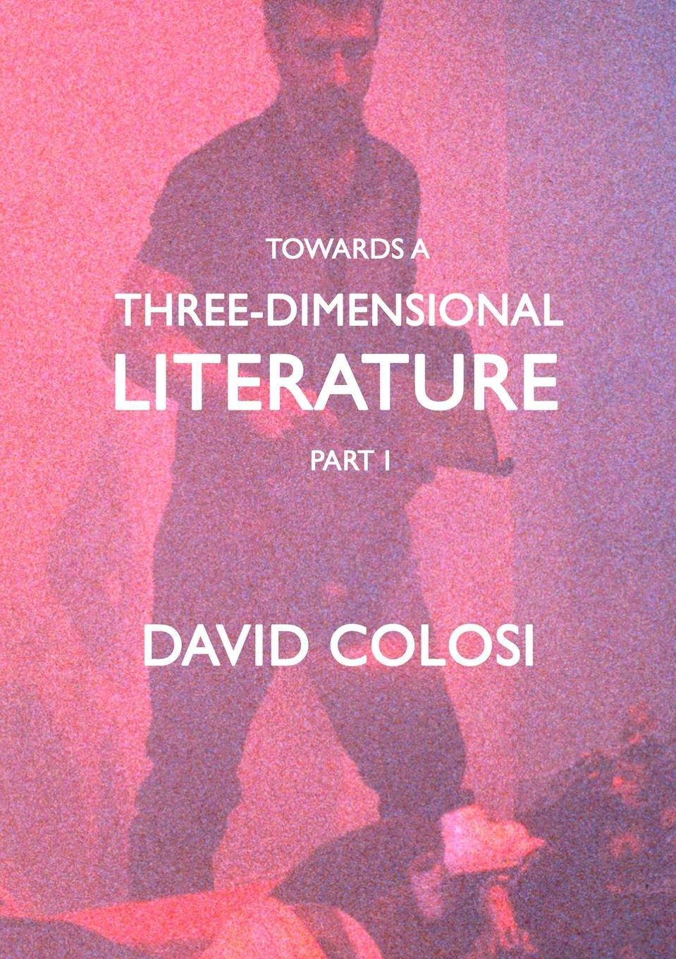 Cover: 9781105480232 | Towards A Three-Dimensional Literature | Part I | David Colosi | Buch
