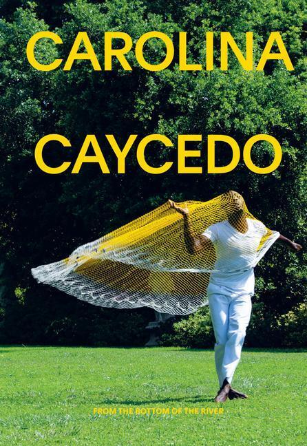Cover: 9781942884736 | Carolina Caycedo: From the Bottom of the River | Carla Acevedo-Yates