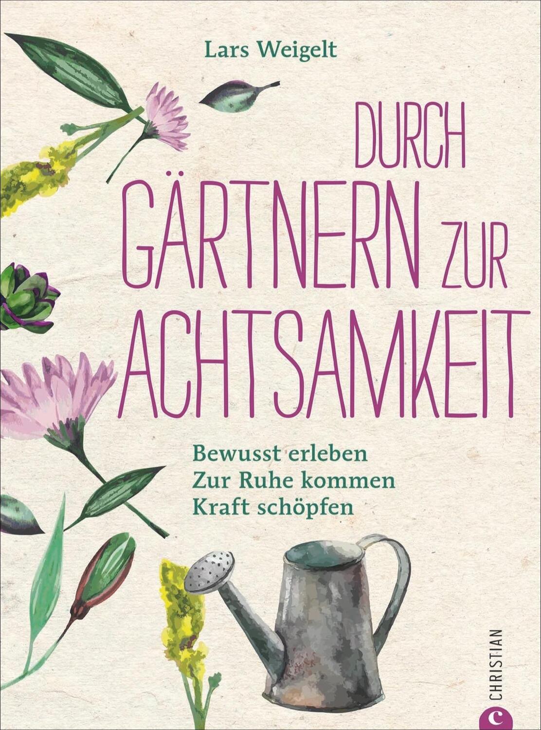 Cover: 9783959611633 | Durch Gärtnern zur Achtsamkeit | Lars Weigelt | Buch | Deutsch | 2018