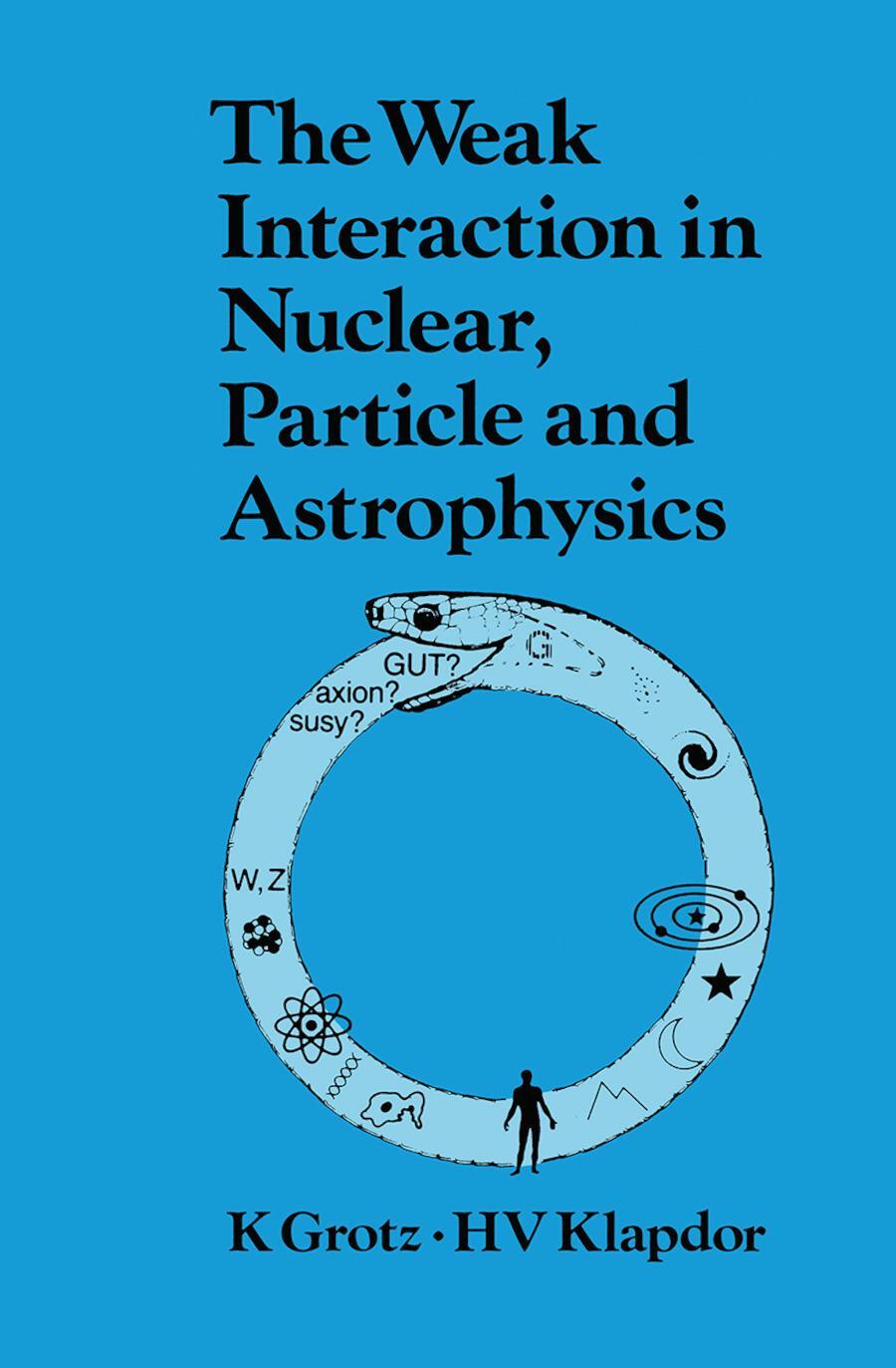 Cover: 9780367450731 | The Weak Interaction in Nuclear, Particle, and Astrophysics | K. Grotz