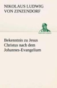 Cover: 9783849532628 | Bekenntnis zu Jesus Christus nach dem Johannes-Evangelium | Zinzendorf
