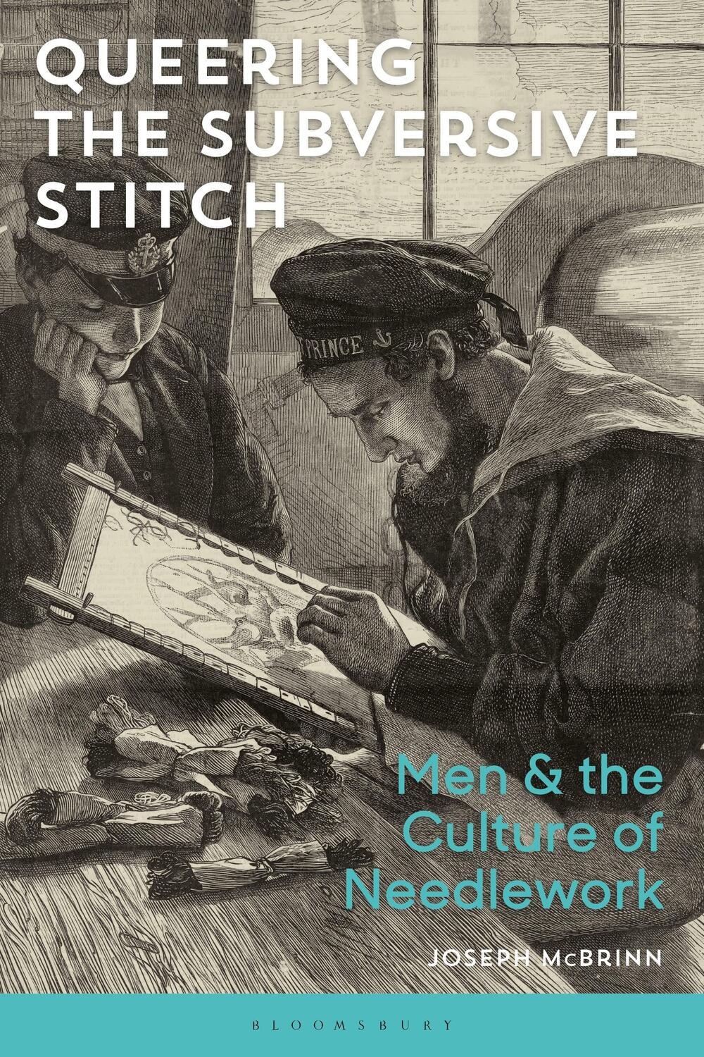 Cover: 9781472578044 | Queering the Subversive Stitch: Men and the Culture of Needlework