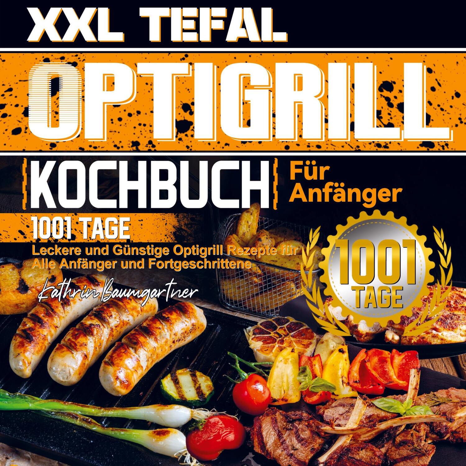 Cover: 9789403699714 | XXL Tefal Optigrill Kochbuch Für Anfänger | Kathrin Baumgartner | Buch
