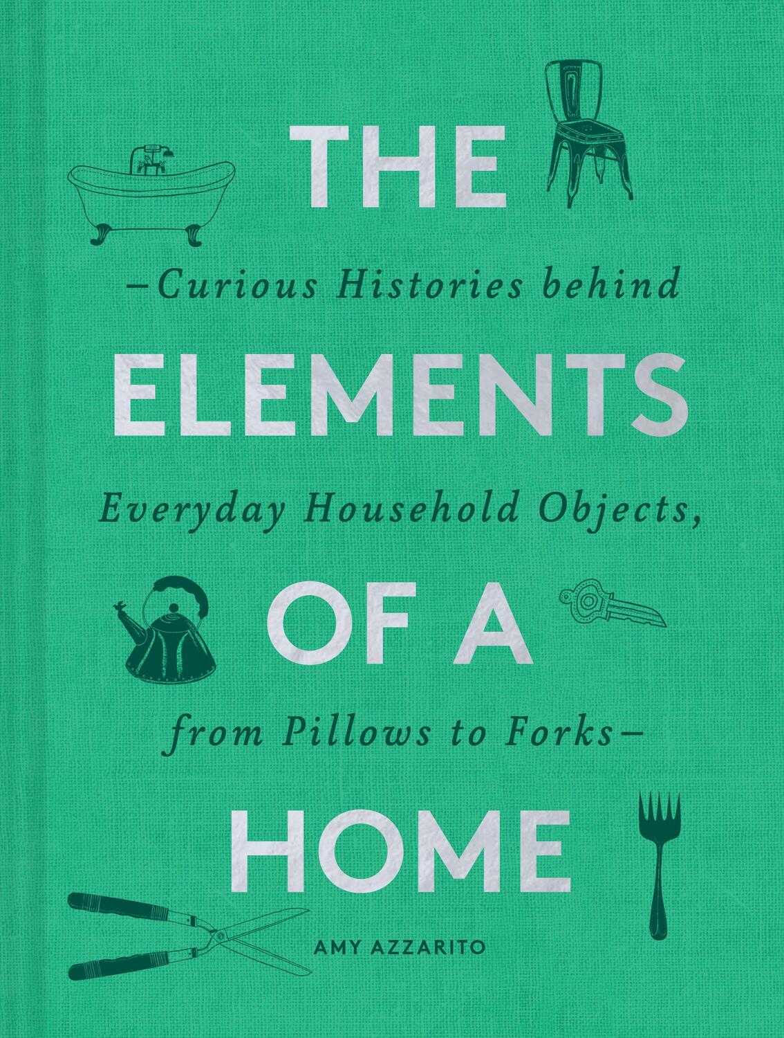 Cover: 9781452178721 | The Elements of a Home: Curious Histories Behind Everyday Household...