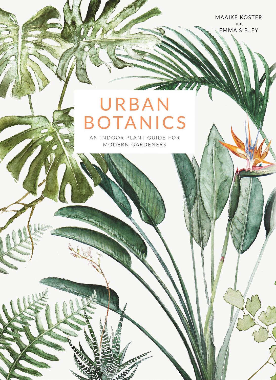 Cover: 9781781316535 | Urban Botanics | An Indoor Plant Guide for Modern Gardeners | Sibley