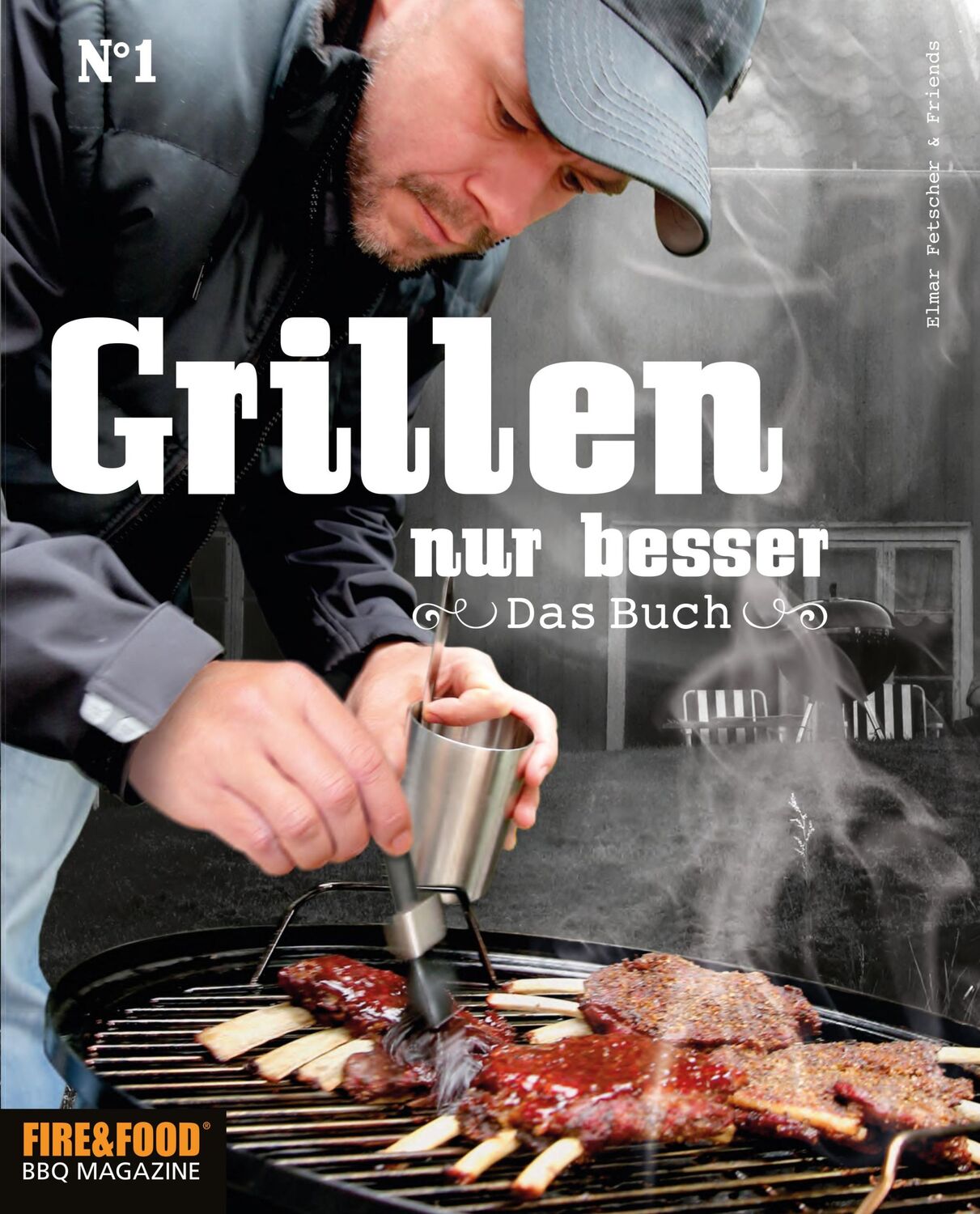 Cover: 9783981717709 | Grillen, nur besser | Fire &amp; Food - Das Buch No. 1 | Fire &amp; Food