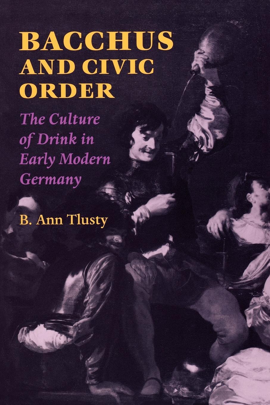Cover: 9780813920450 | Bacchus and Civic Order | The Culture of Drink in Early Modern Germany