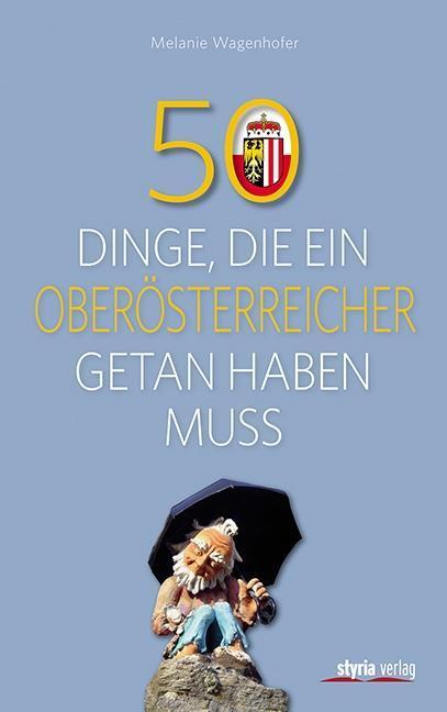Cover: 9783222135620 | 50 Dinge, die ein Oberösterreicher getan haben muss | 50 Dinge | Buch