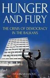 Cover: 9781849048927 | Hunger and Fury | The Crisis of Democracy in the Balkans | Mujanovic