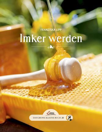 Cover: 9783710401145 | Das große kleine Buch: Imker werden | Franziska Lipp | Buch | Deutsch