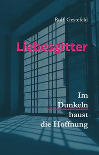 Cover: 9783887932442 | Liebesgitter | Im Dunkeln haust die Hoffnung | Rolf Gestefeld | Buch