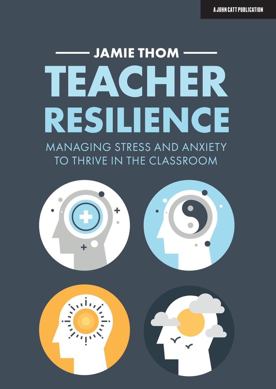 Cover: 9781913622220 | Teacher Resilience: Managing stress and anxiety to thrive in the...