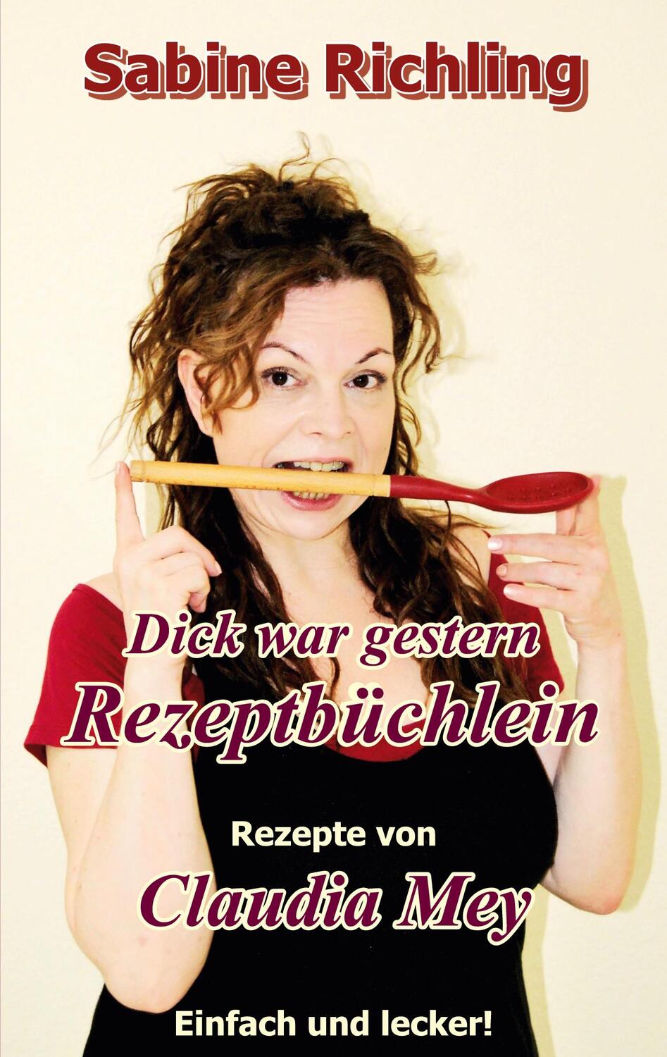 Cover: 9783757811730 | Dick war gestern - Rezeptbüchlein / Claudia Mey | Sabine Richling