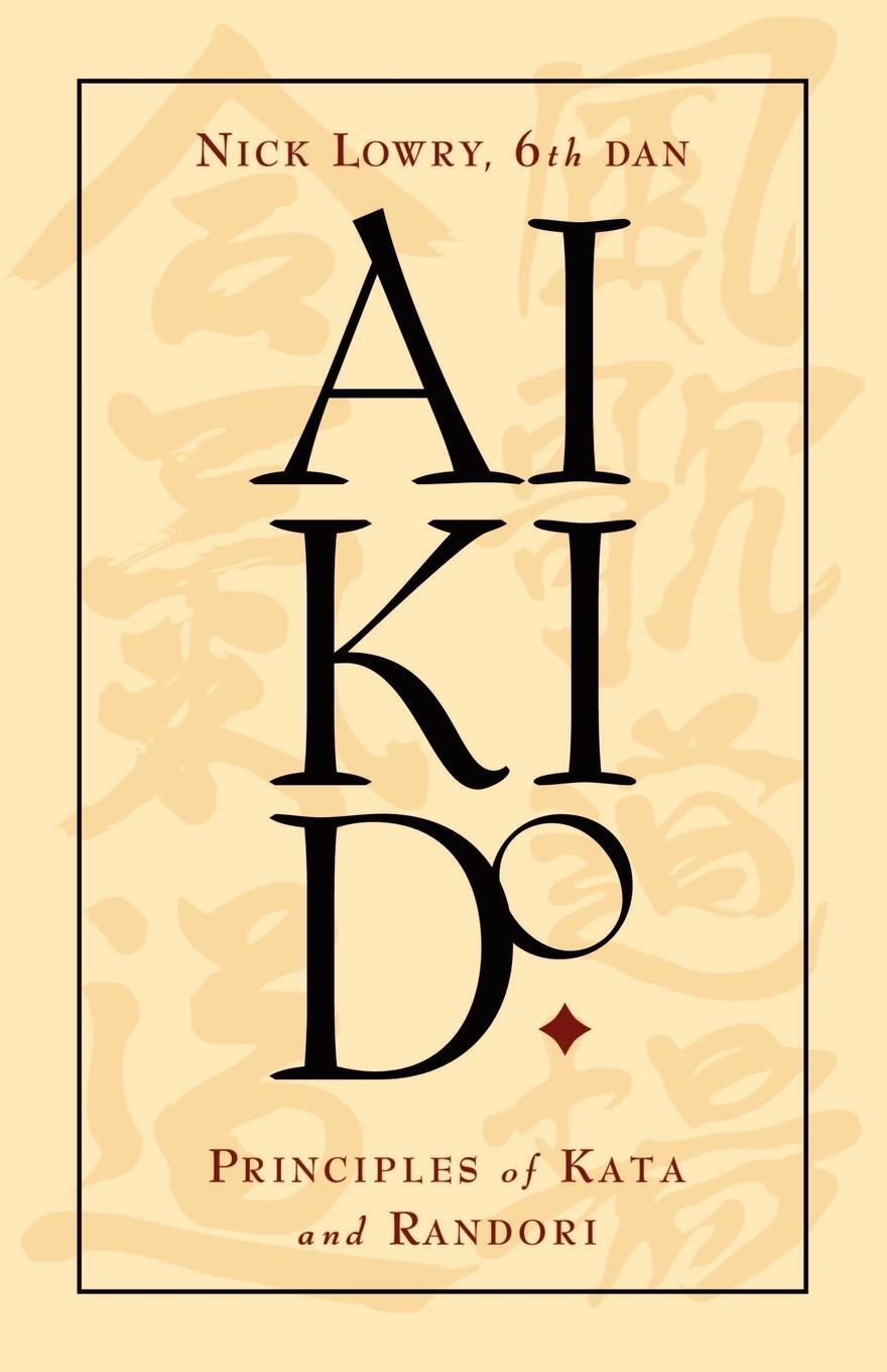 Cover: 9781591133209 | Aikido | Principles of Kata and Randori | Nick Lowry | Taschenbuch