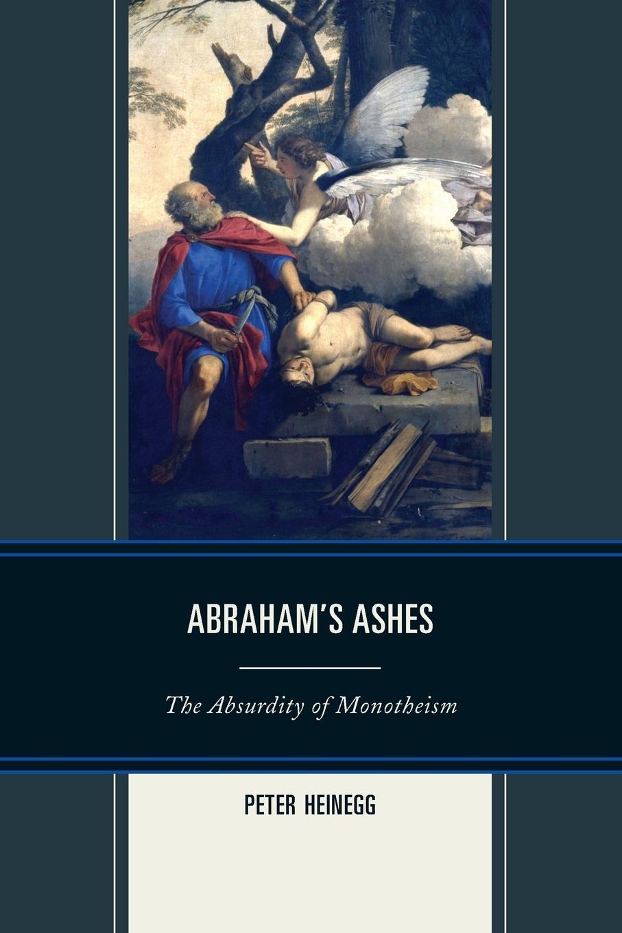 Cover: 9780761859659 | Abraham's Ashes | The Absurdity of Monotheism | Peter Heinegg | Buch