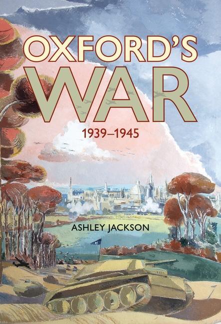 Cover: 9781851246137 | Oxford's War | 1939-1945 | Ashley Jackson | Buch | Englisch | 2024