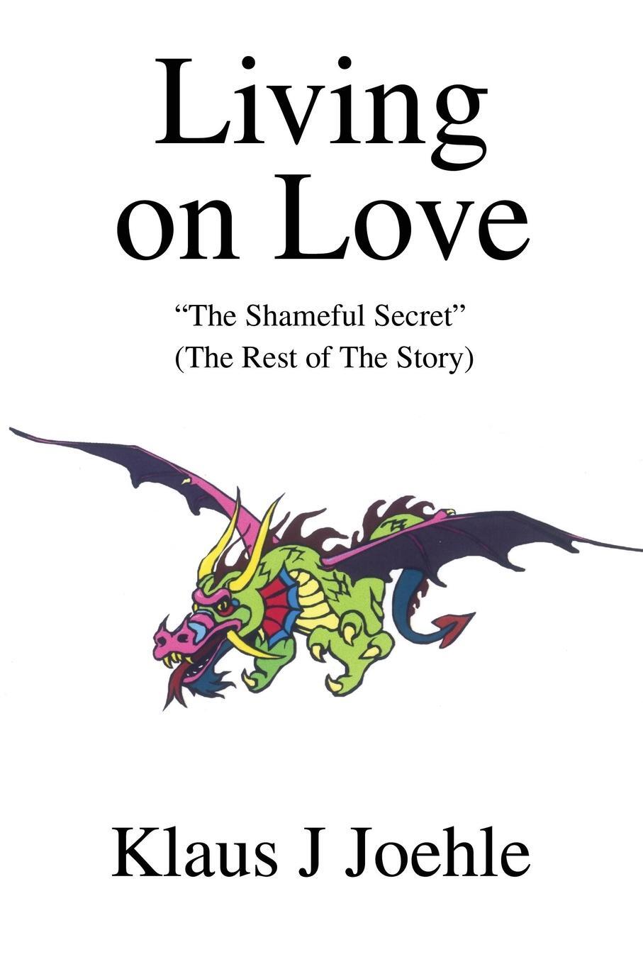 Cover: 9780595228270 | Living on Love | The Shameful Secret | Klaus J. Joehle | Taschenbuch