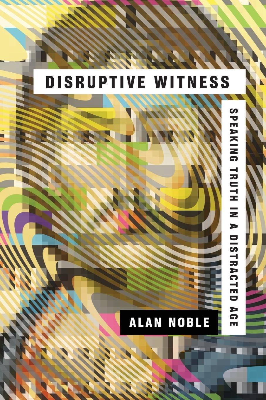 Cover: 9780830844838 | Disruptive Witness | Speaking Truth in a Distracted Age | Alan Noble