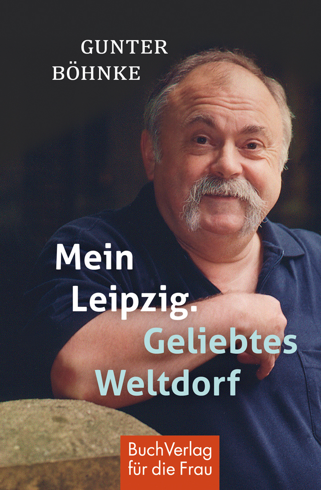 Cover: 9783897984738 | Mein Leipzig. Geliebtes Weltdorf | Gunter Böhnke | Buch | 125 S.