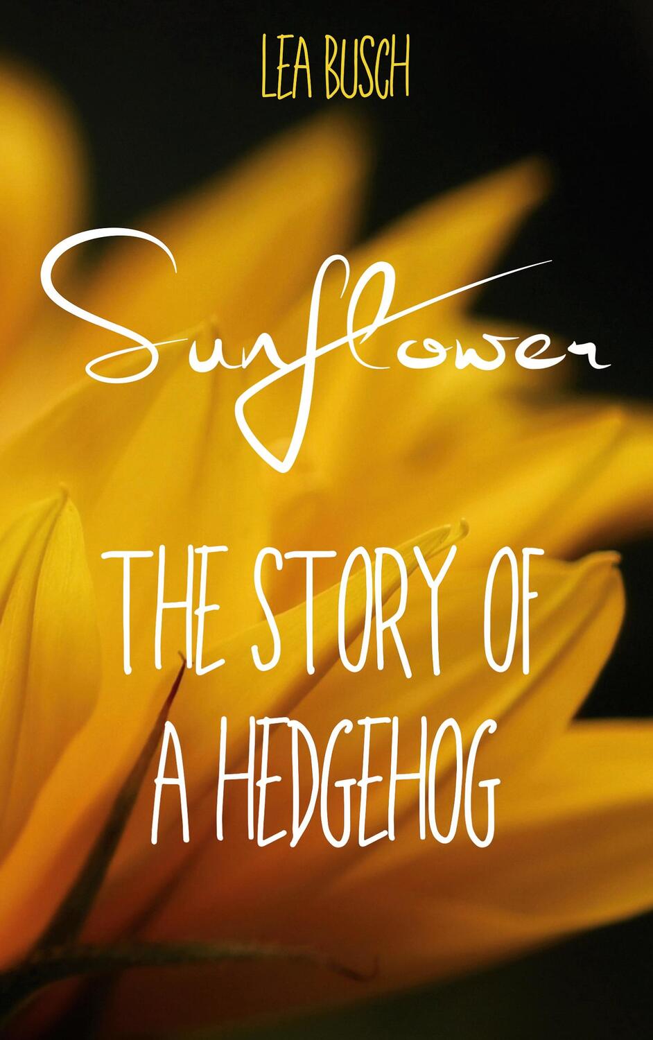 Cover: 9783754313428 | Sunflower | The Story Of A Hedgehog | Lea Busch | Taschenbuch