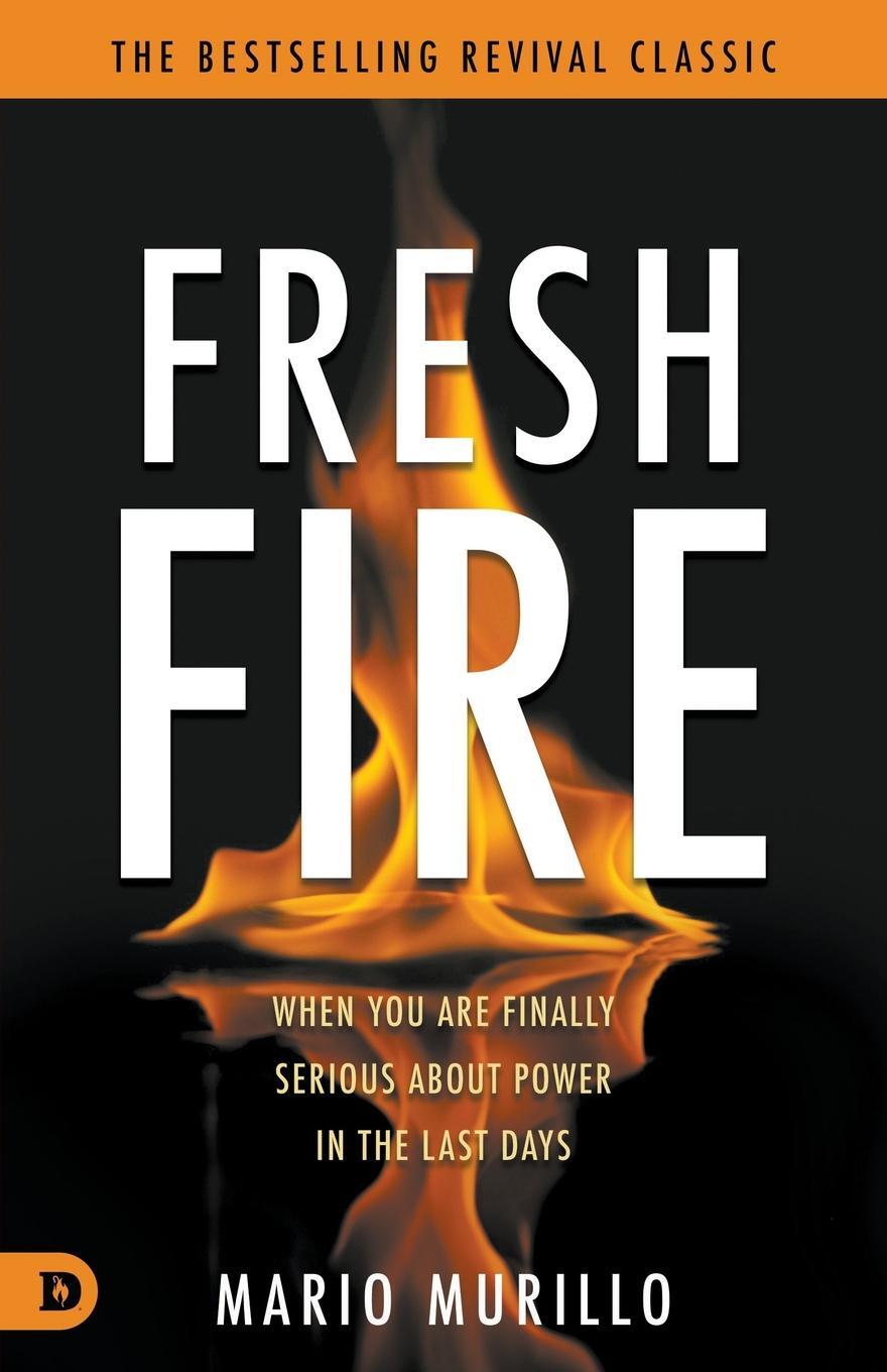 Cover: 9780768482799 | Fresh Fire | When You Are Finally Serious About Power In The End Times
