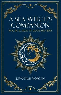 Cover: 9780719831560 | Sea Witch's Companion | Practical magic of moon and tides | Morgan