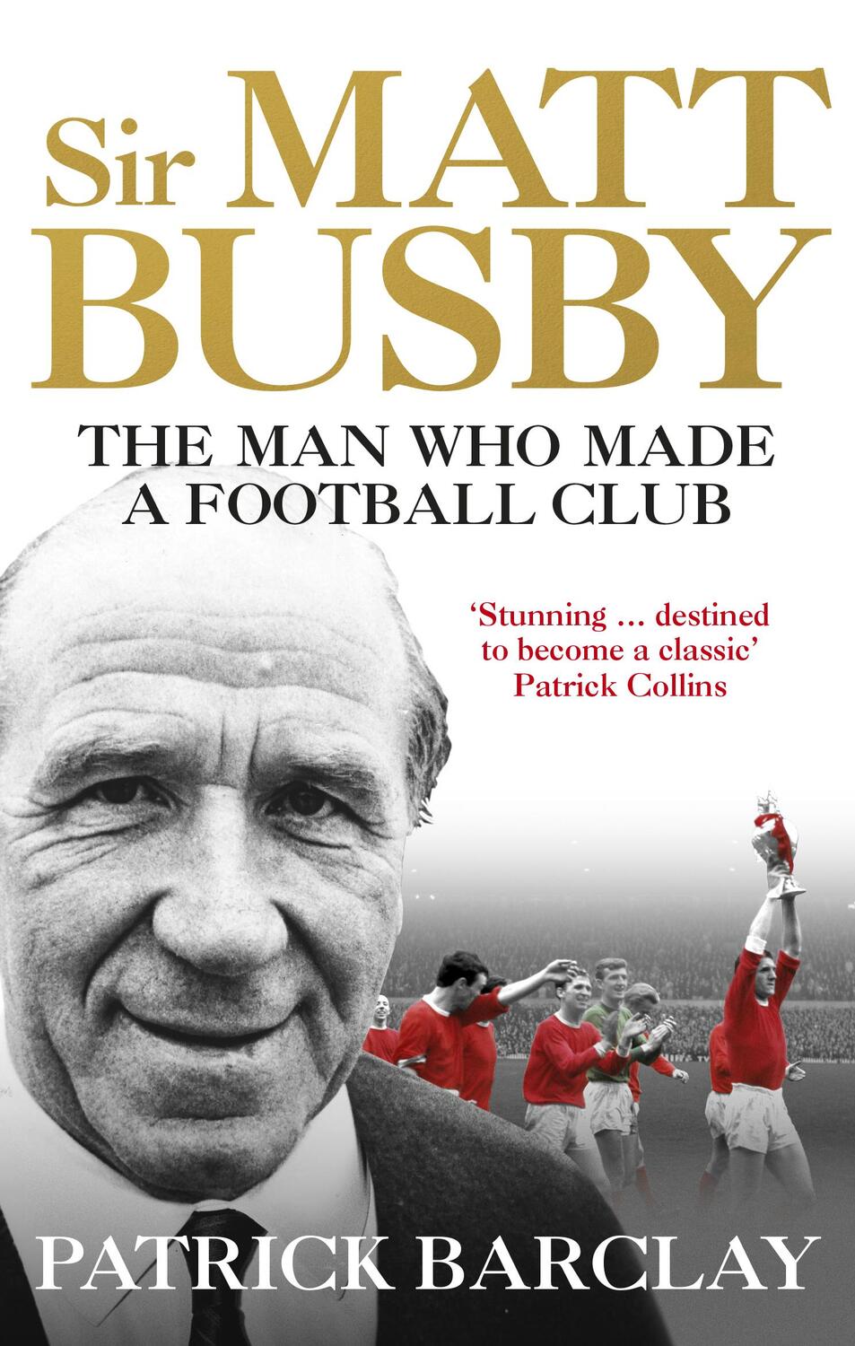 Cover: 9781785032080 | Sir Matt Busby | The Man Who Made a Football Club | Patrick Barclay