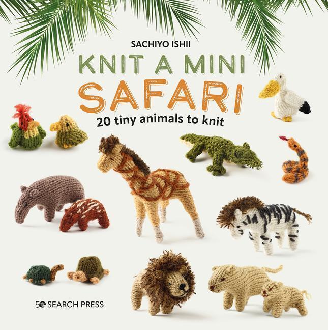 Cover: 9781800921429 | Knit a Mini Safari | 20 Tiny Animals to Knit | Sachiyo Ishii | Buch