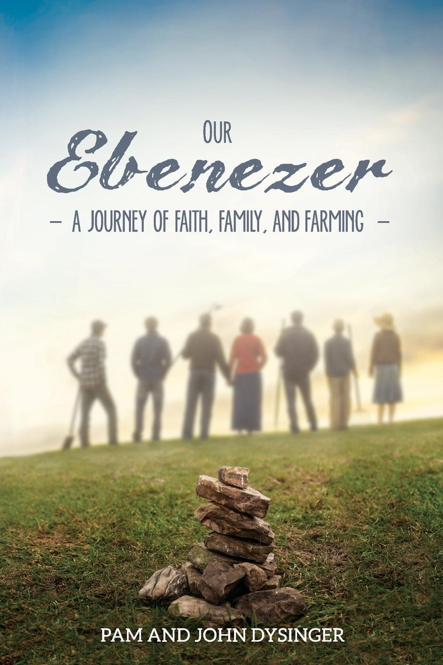 Cover: 9781479606351 | Our Ebenezer | A Journey of Faith, Family, and Farming | Pam Dysinger