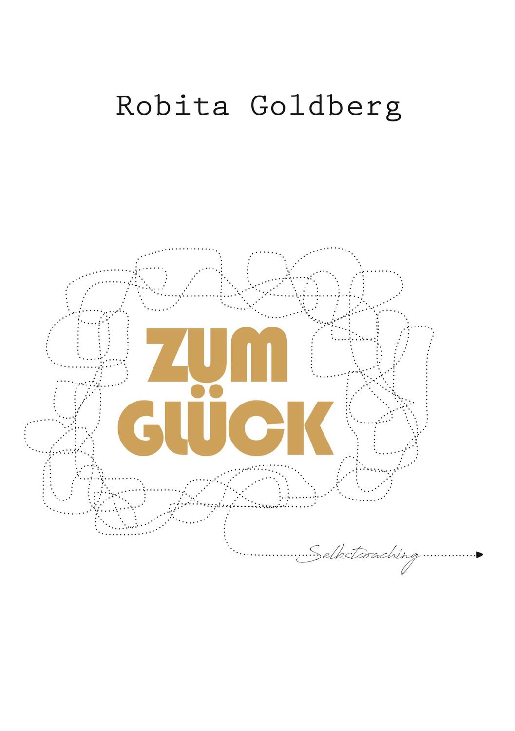 Cover: 9783756226115 | Zum Glück | Selbstcoaching | Robita Goldberg | Taschenbuch | Paperback