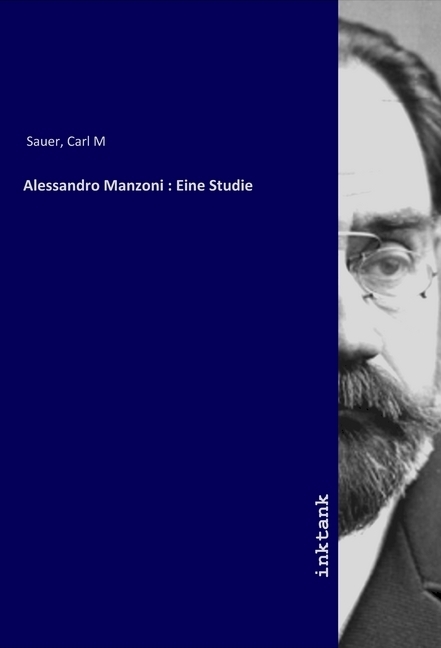 Cover: 9783747786055 | Alessandro Manzoni : Eine Studie | Carl M Sauer | Taschenbuch
