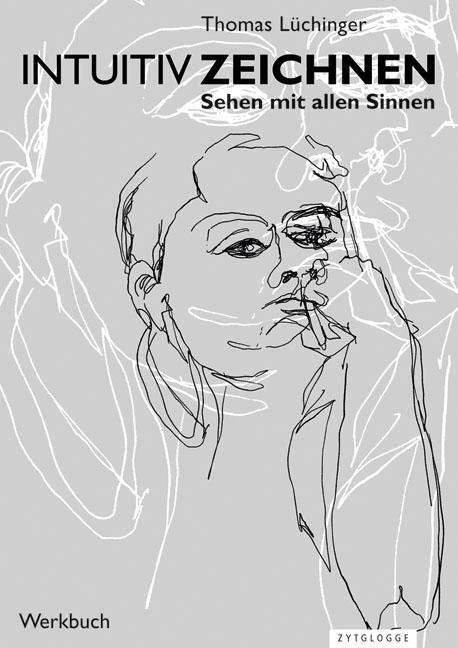 Cover: 9783729605060 | Intuitiv Zeichnen | Sehen mit allen Sinnen | Thomas Lüchinger | Buch