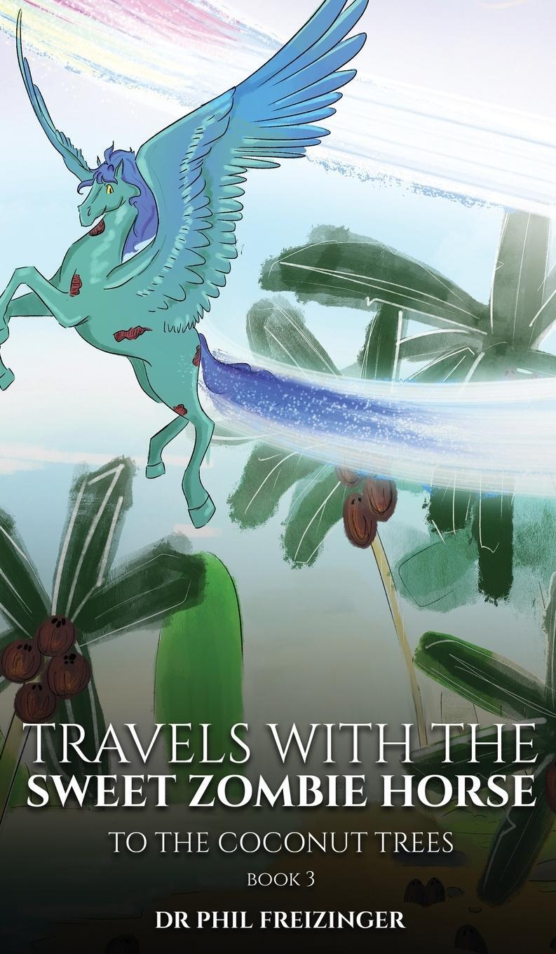 Cover: 9781962840392 | TRAVELS WITH THE SWEET ZOMBIE HORSE | 'To The Coconut Trees' | Buch