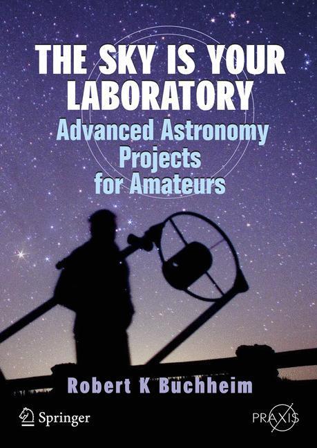 Cover: 9780387718224 | The Sky is Your Laboratory | Advanced Astronomy Projects for Amateurs