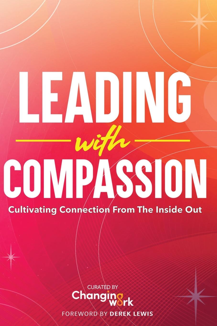 Cover: 9798991198424 | Leading with Compassion | Cultivating Connection from the Inside Out