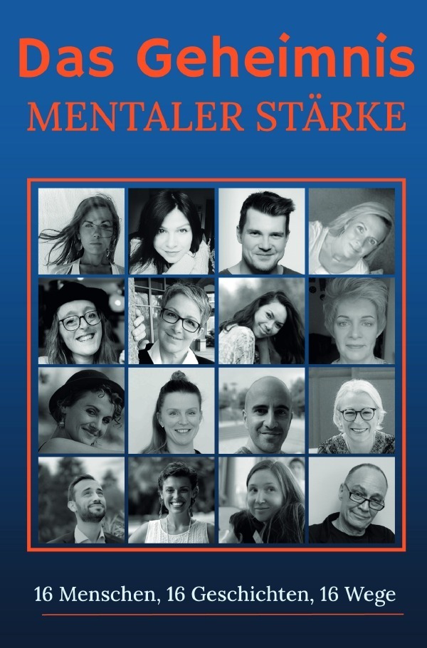 Cover: 9783754909430 | Das Geheimnis mentaler Stärke | 16 Menschen, 16 Geschichten, 16 Wege