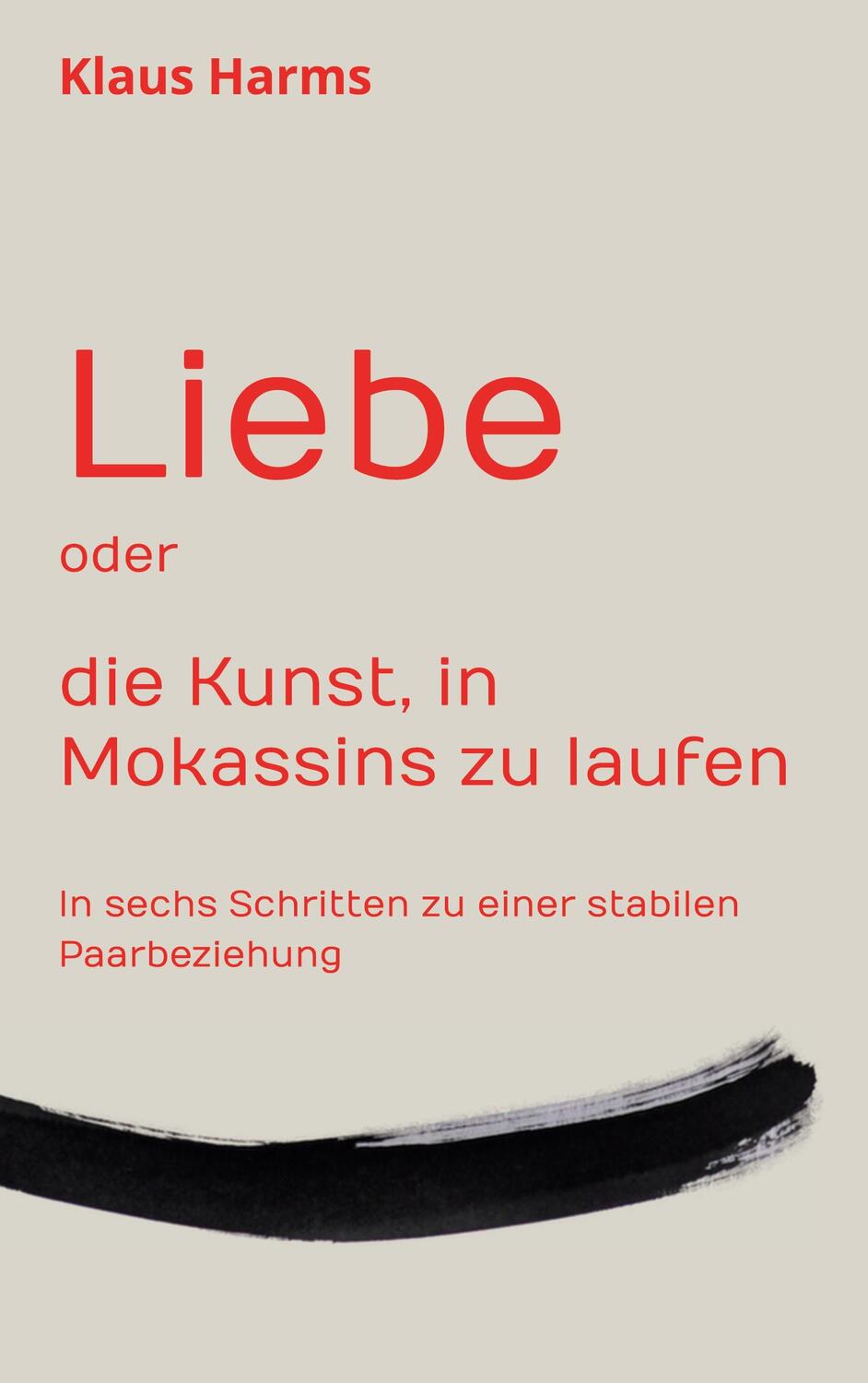 Cover: 9783758311956 | Liebe oder die Kunst, in Mokassins zu laufen | Klaus Harms | Buch