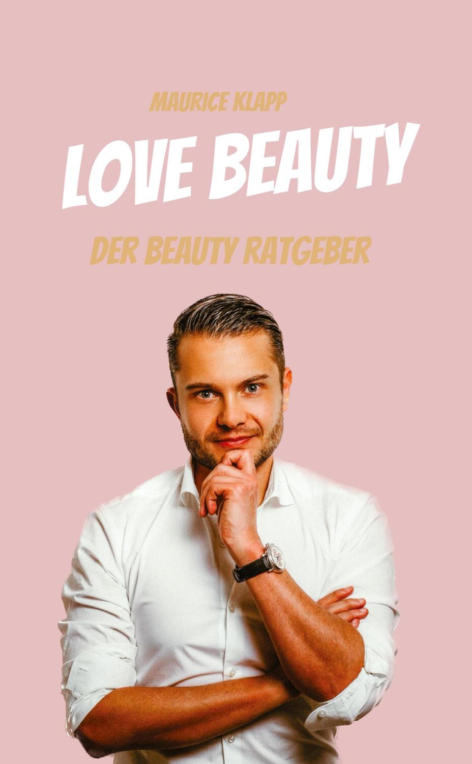 Cover: 9783347955837 | Love Beauty | Der Beauty Ratgeber - Maurice Klapp | Maurice Klapp