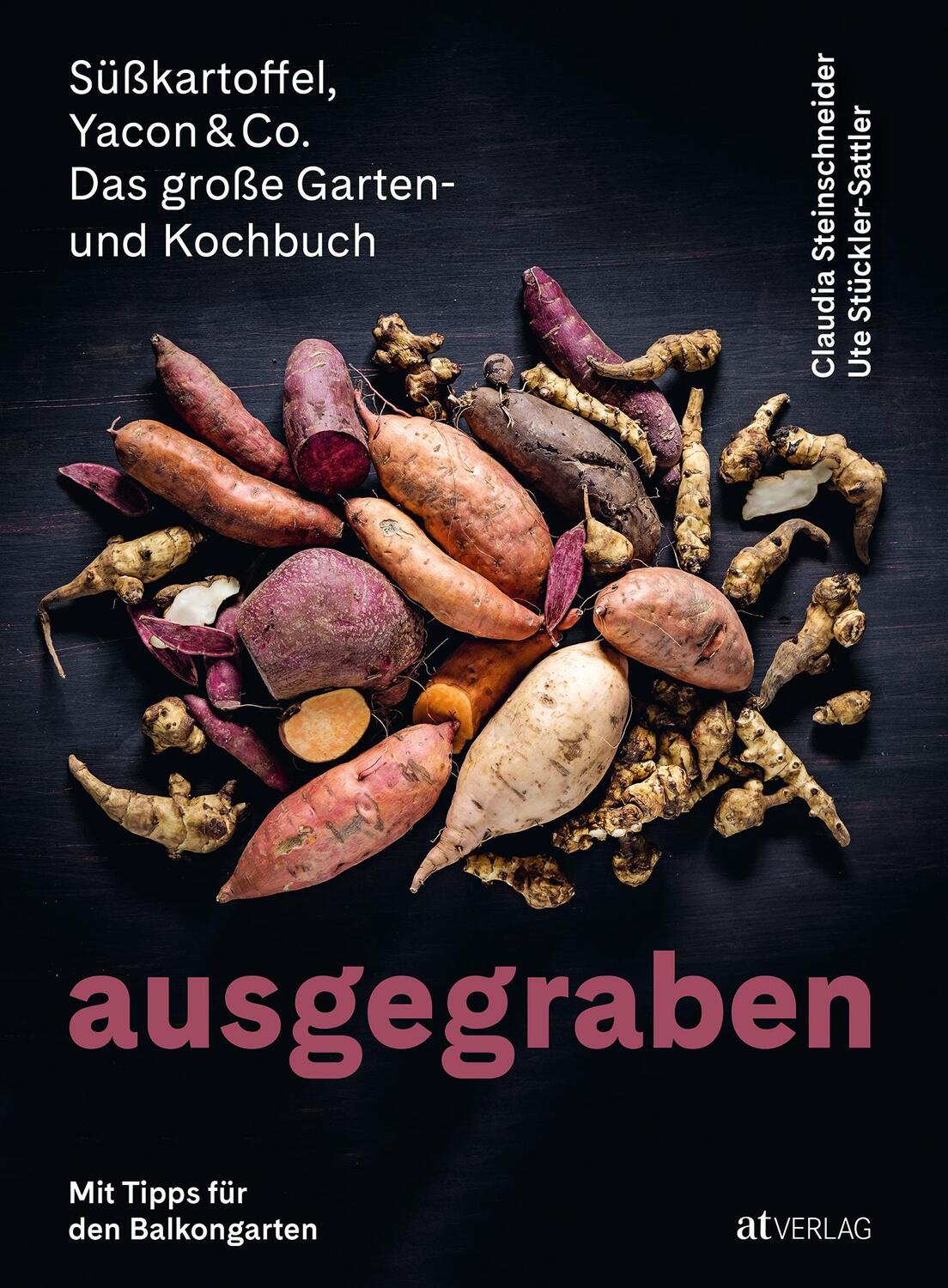 Cover: 9783039021086 | Ausgegraben - Süsskartoffel, Yacon & Co. | Steinschneider (u. a.)