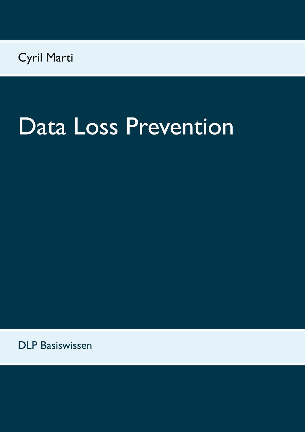Cover: 9783752638875 | Data Loss Prevention | DLP Basiswissen | Cyril Marti | Taschenbuch