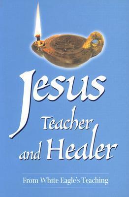 Cover: 9780854871223 | Jesus, Teacher and Healer | From White Eagle's Teaching | White Eagle