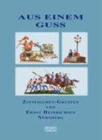 Cover: 9783938447260 | Aus einem Guss | Zinnfiguren-Gruppen von Ernst Heinrichsen, Nürnberg