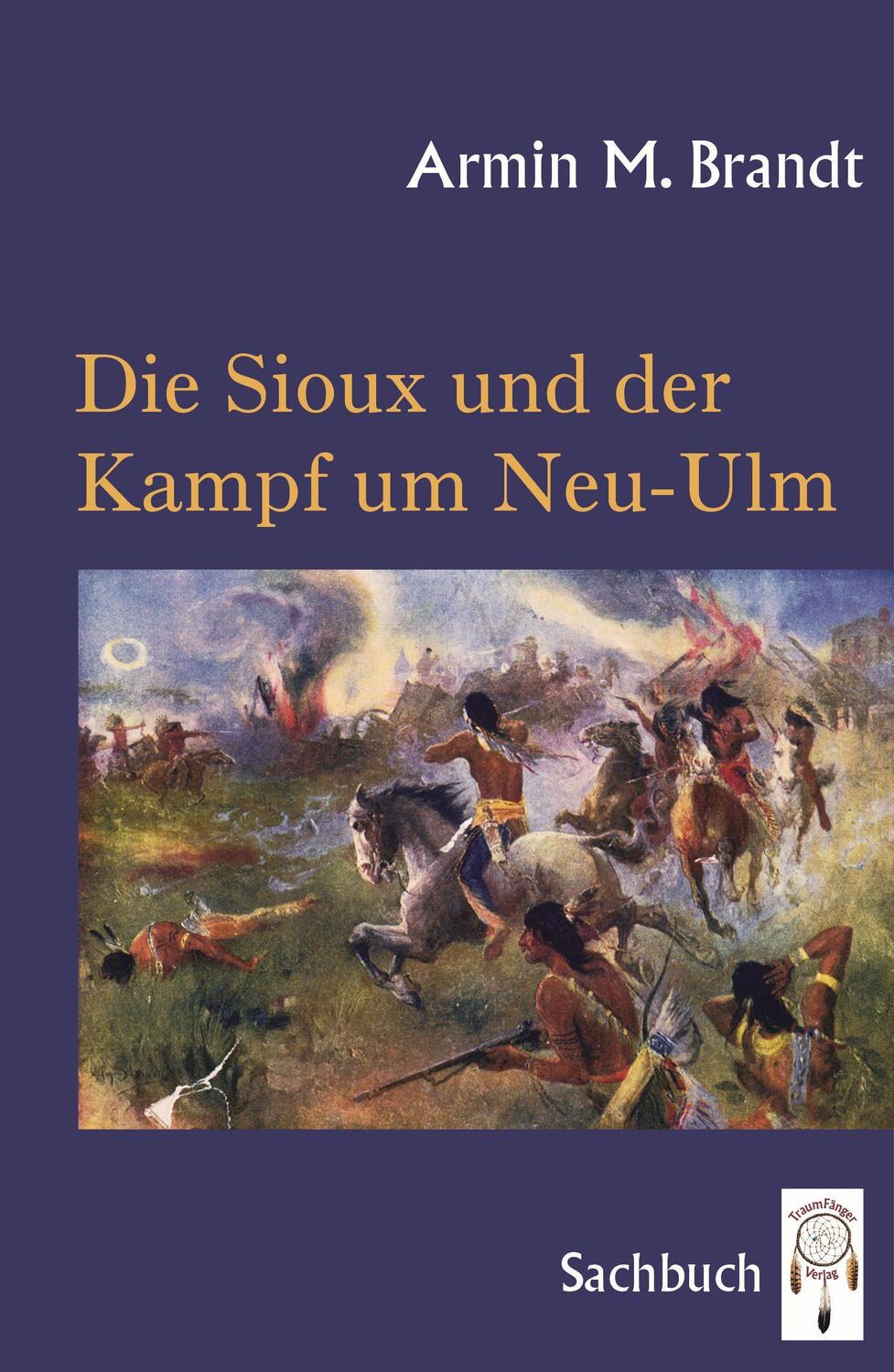 Cover: 9783941485761 | Die Sioux und der Kampf um Neu-Ulm | Armin M. Brandt | Buch | Deutsch