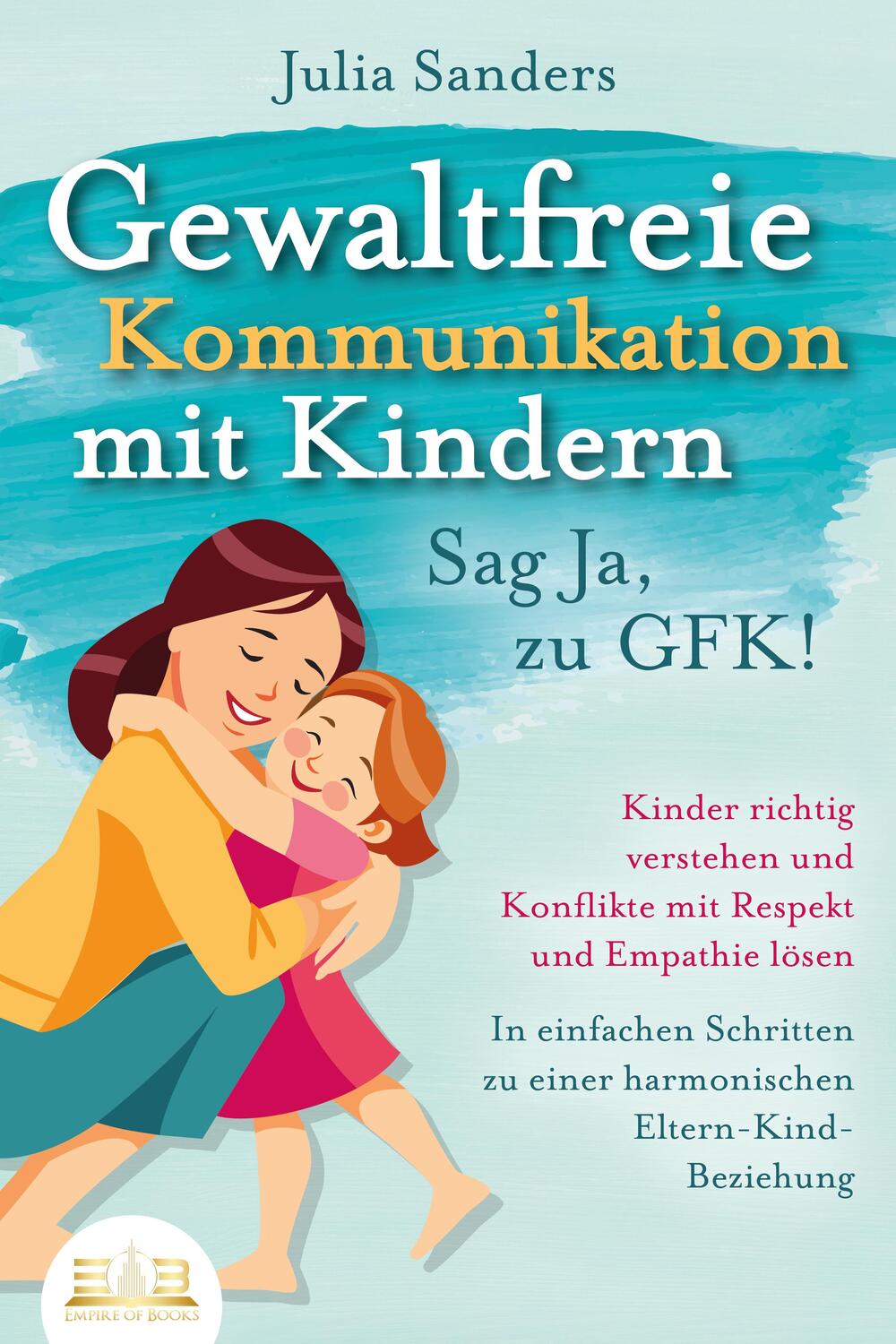 Cover: 9783989350663 | GEWALTFREIE KOMMUNIKATION MIT KINDERN - Sag Ja, zu GFK!: Kinder...