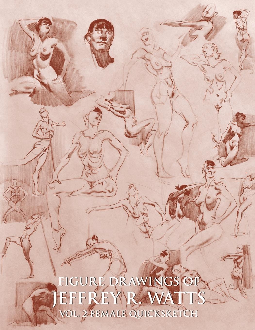 Cover: 9780990373537 | Figure Drawings of Jeffrey R. Watts | Female Quicksketch | Watts