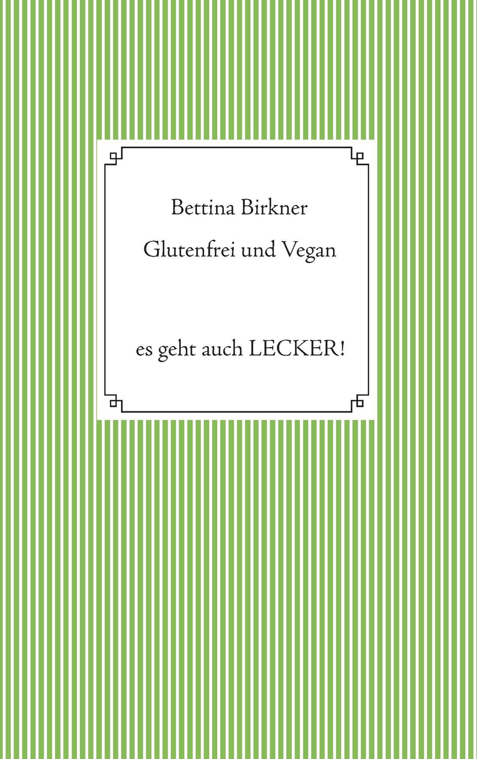 Cover: 9783744868907 | Glutenfrei und vegan | Es geht auch Lecker! | Bettina Birkner | Buch