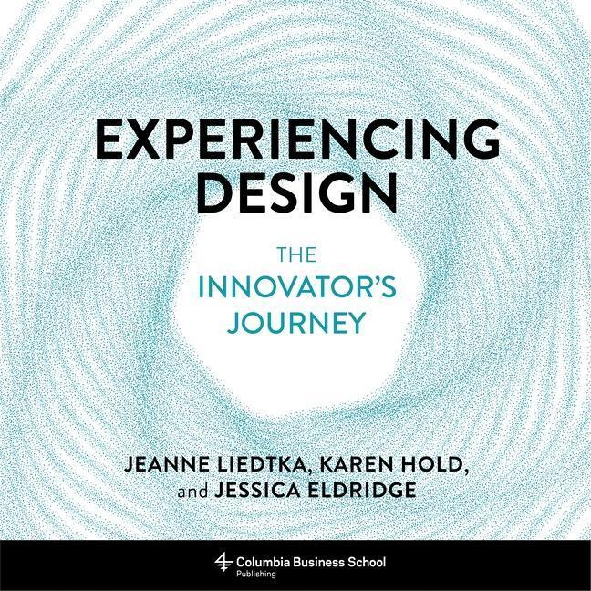 Cover: 9780231194266 | Experiencing Design | The Innovator's Journey | Jeanne Liedtka (u. a.)