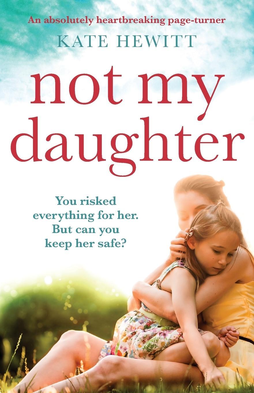 Cover: 9781786818225 | Not My Daughter | An absolutely heart-breaking page-turner | Hewitt