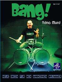 Cover: 9783864111471 | BANG! | Neue Ideen für den modernen Drummer | Ydna Murd | Buch | 2019