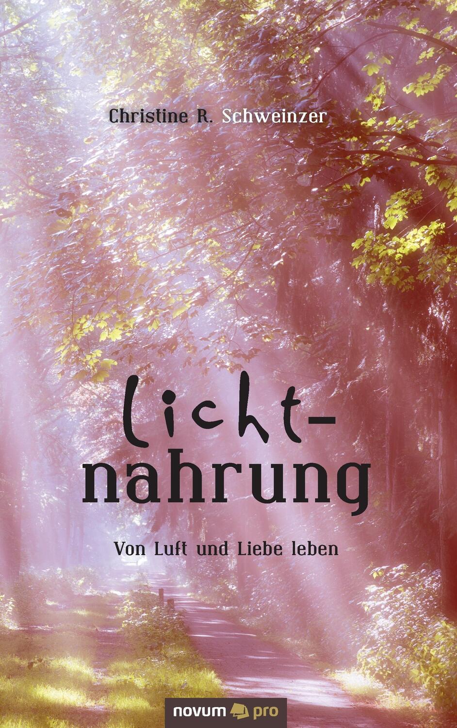 Cover: 9783990388242 | Lichtnahrung | Von Luft und Liebe leben | Christine R. Schweinzer